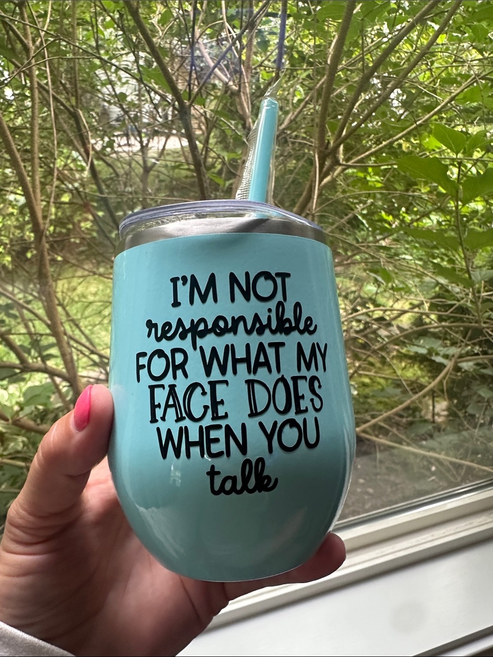 Maars wine tumbler with decal that reads I’m not responsible for what my face